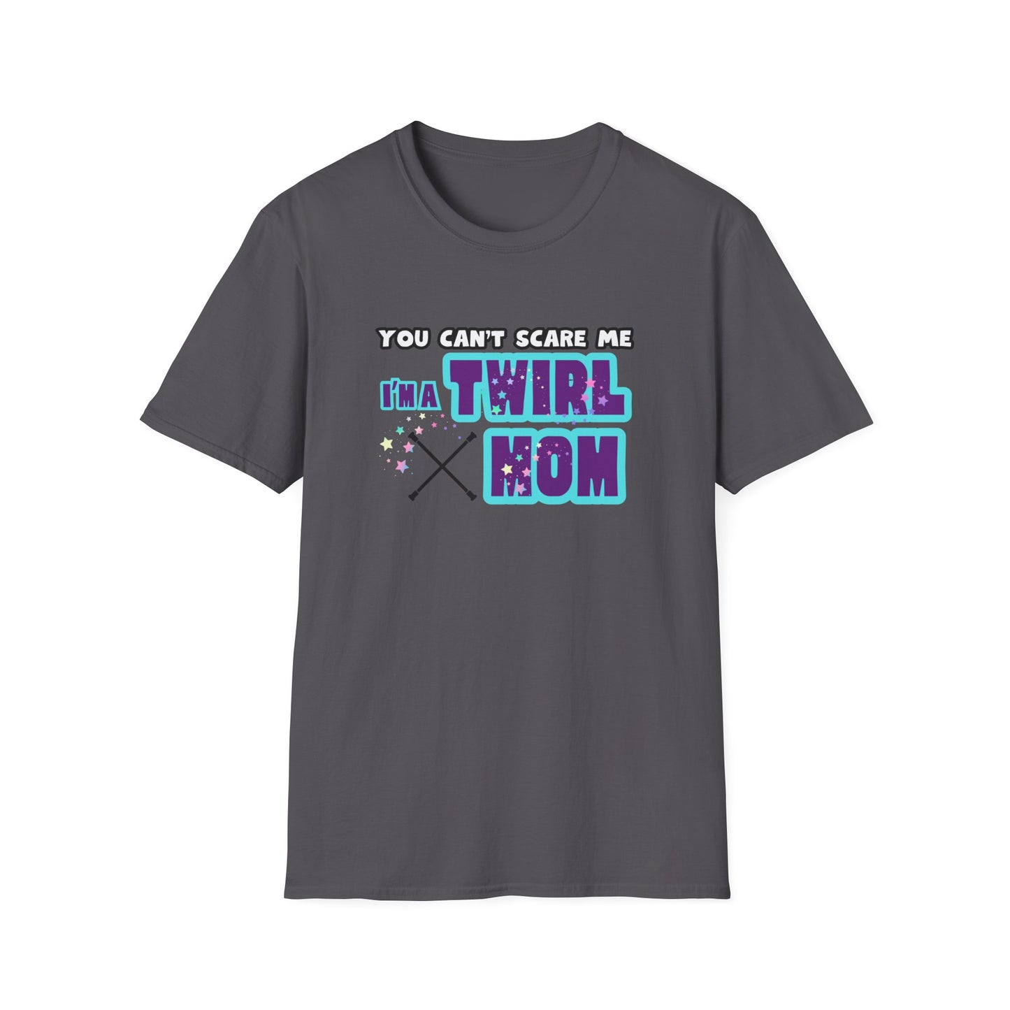 You Cant Scare Me Im a Twirl Mom Unisex Softstyle Gildan T-Shirt, Twirl Mom Gift, Baton Twirling T-Shirt