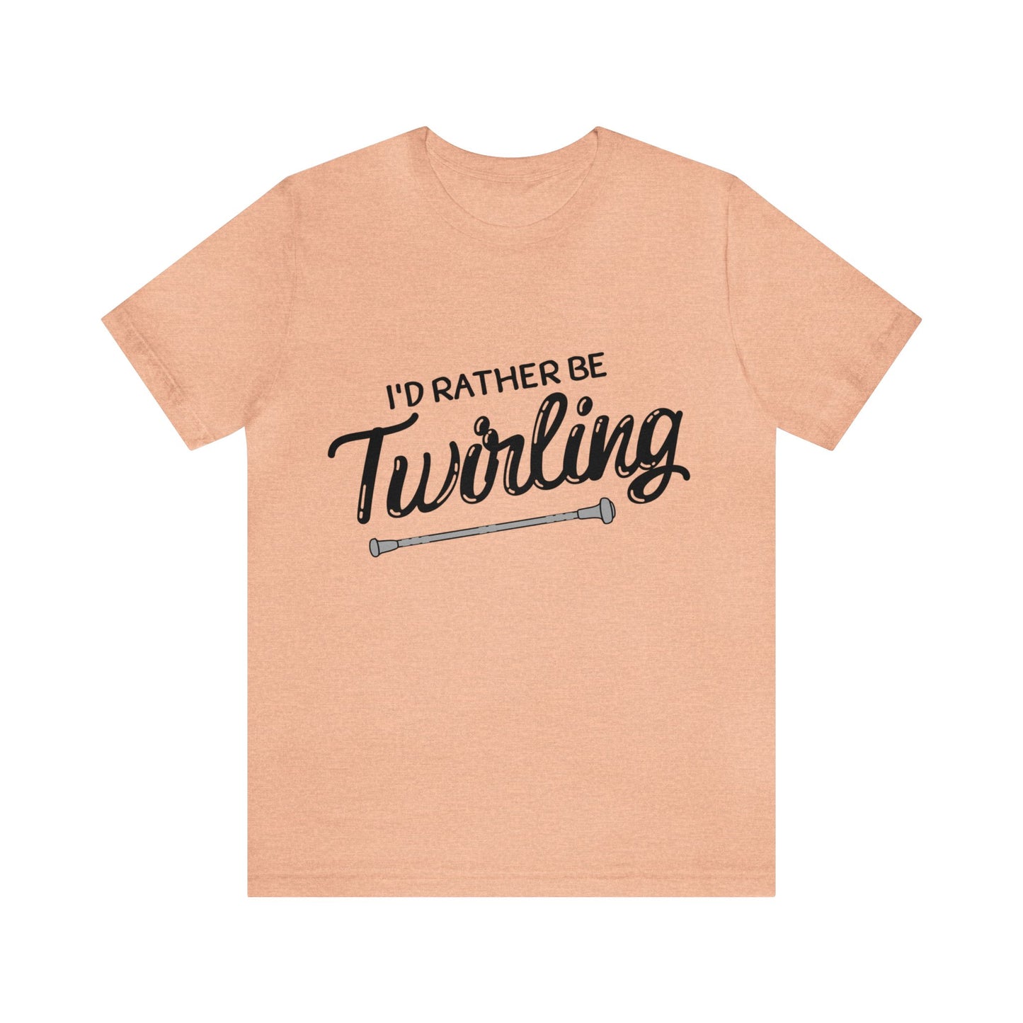 I'd Rather Be Twirling Unisex Jersey Short Sleeve Tee, Baton Twirler Shirt, Twirler Gift