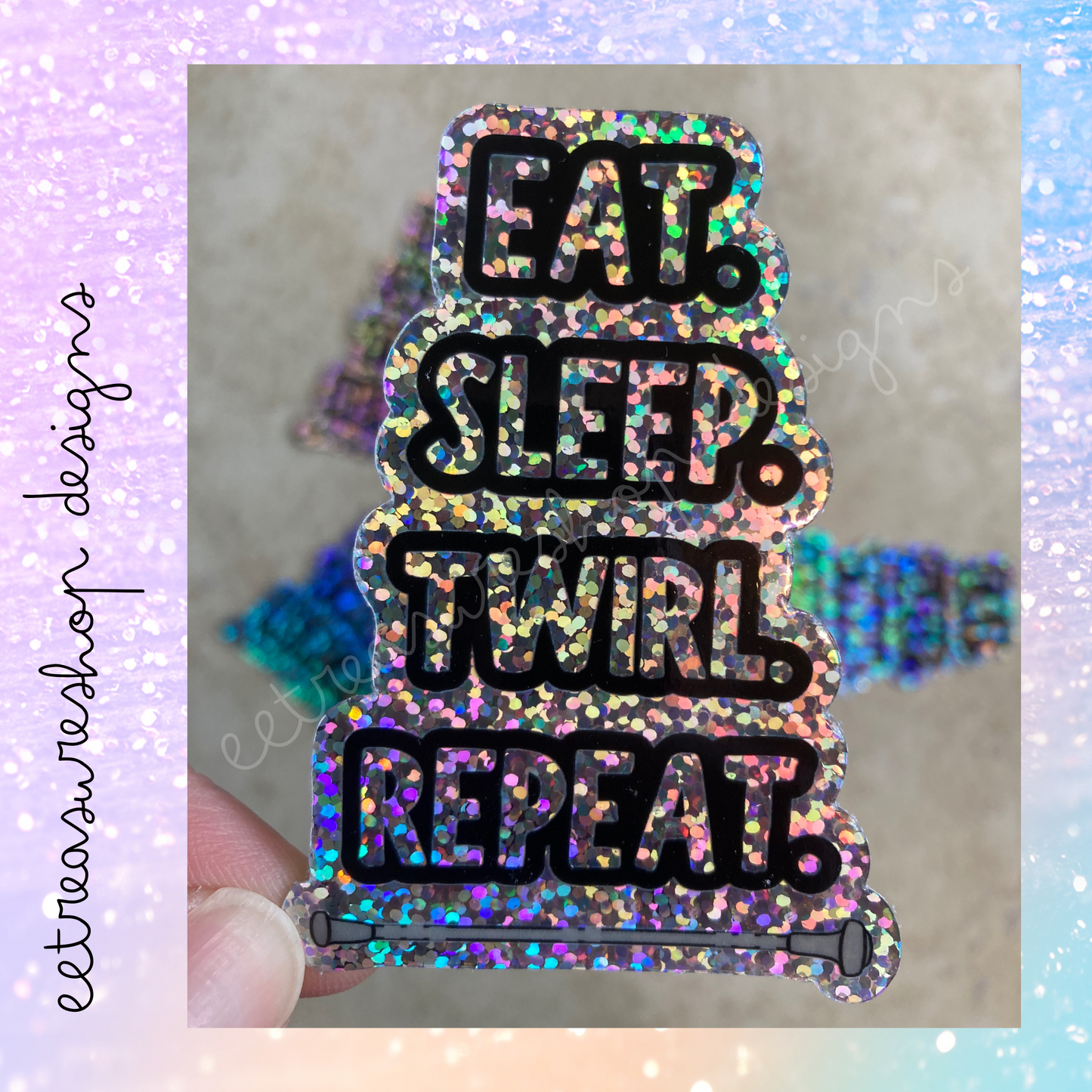 Eat Sleep Twirl Repeat Baton Twirler Waterproof Vinyl Holographic Glitter Sticker