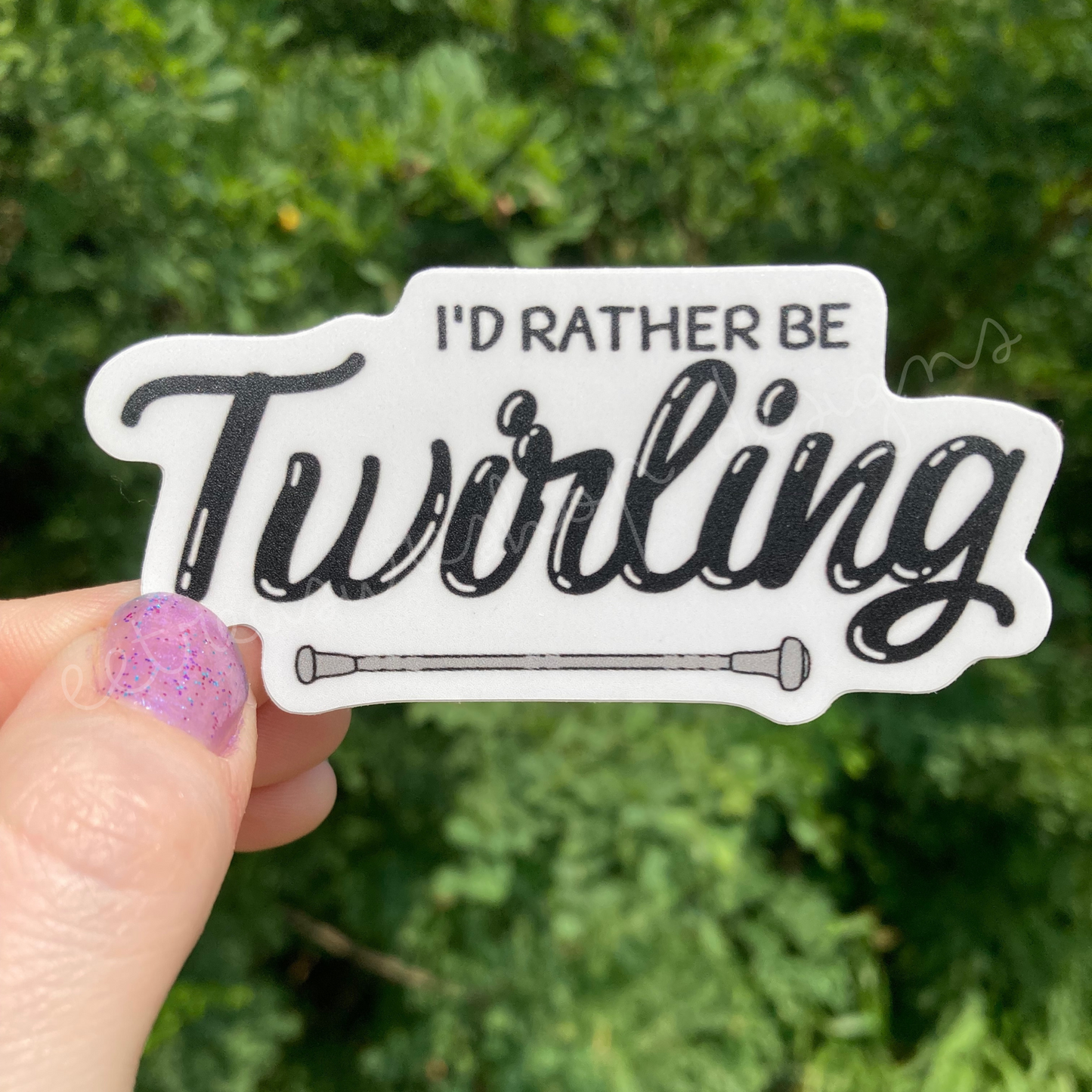 I'd Rather Be Twirling Baton Twirler Waterproof Vinyl Sticker