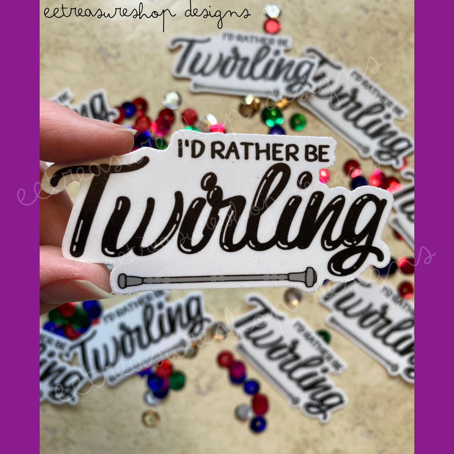 I'd Rather Be Twirling Baton Twirler Waterproof Vinyl Sticker