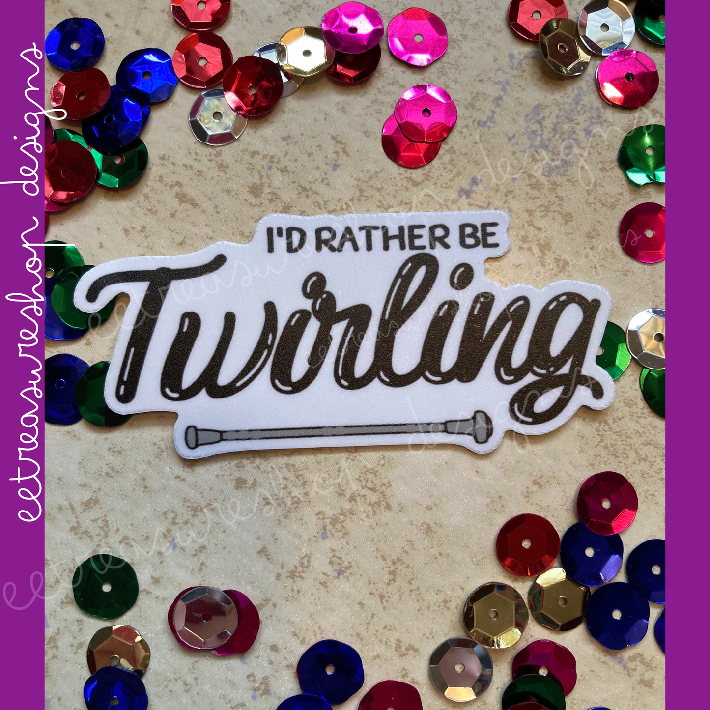 I'd Rather Be Twirling Baton Twirler Waterproof Vinyl Sticker