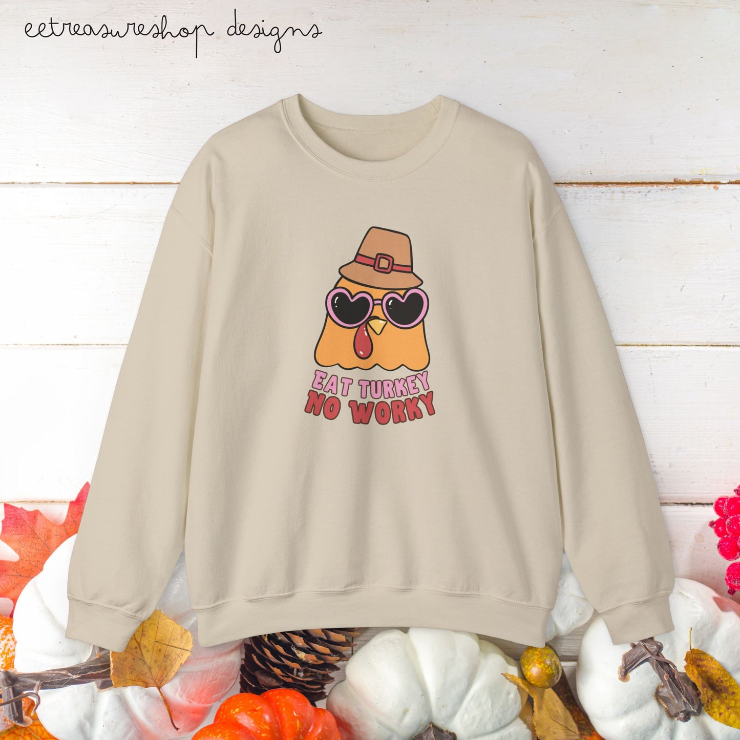 Thanksgiving Turkey Eat Turkey No Worky Unisex Sweatshirt, Funny Thanksgiving Gift, Cute Thanksgiving Shirt, Thanksgiving Dinner Outfit