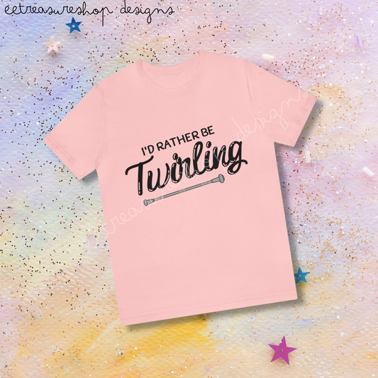 I'd Rather Be Twirling Unisex Jersey Short Sleeve Tee, Baton Twirler Shirt, Twirler Gift